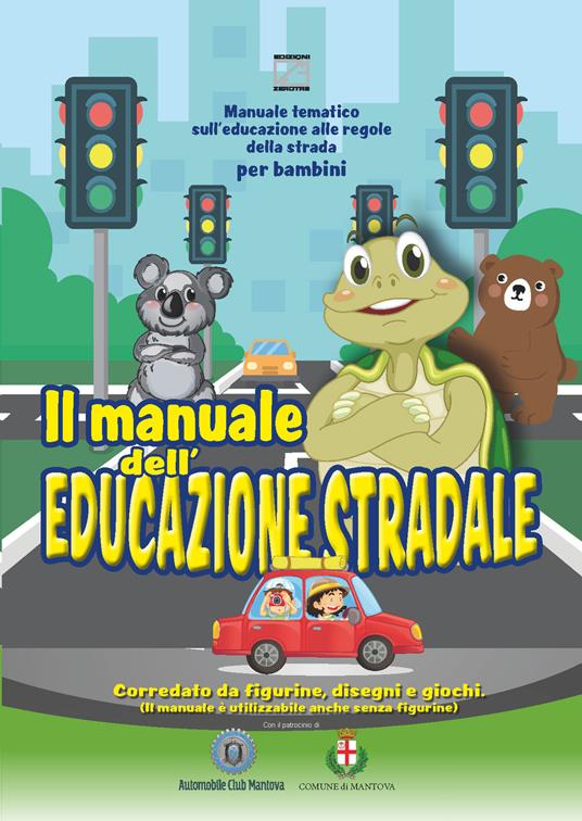 Il manuale dell'educazione stradale. Manuale tematico sull'educazione alle regole della strada per bambini - Artifices srls - copertina
