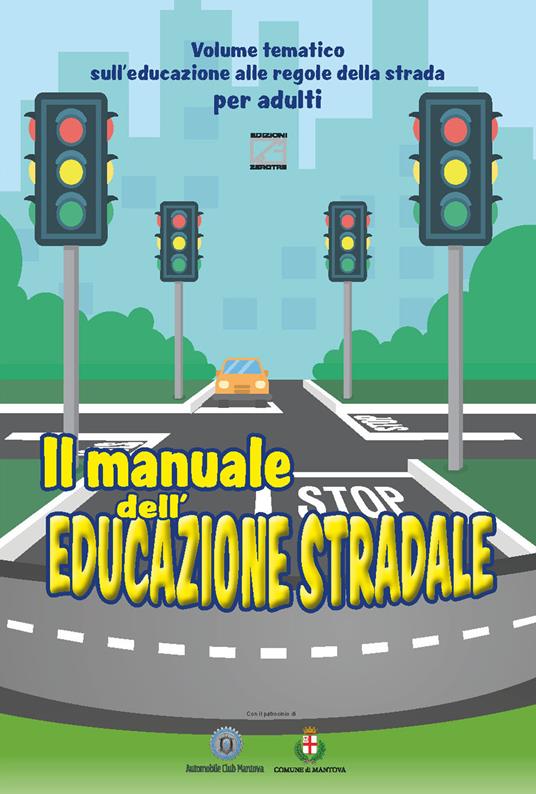 Il manuale dell'educazione stradale. Volume tematico sull'educazione alle regole della strada per adulti - Artifices srls - copertina