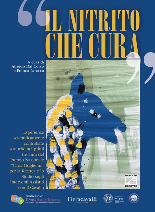Il nitrito che cura. Esperienze scientificamente controllate scaturite nei primi tre anni del Premio Nazionale «Carla Guglielmi» per la ricerca e lo studio sugli interventi assistiti con il cavallo - copertina