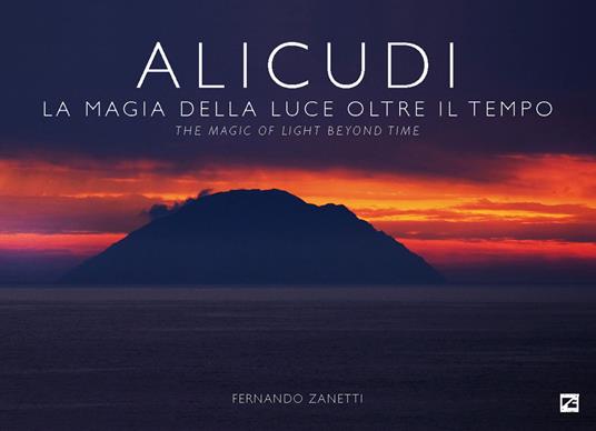 Alicudi. La magia della luce oltre il tempo-The magic of light beyond time. Ediz. a colori - Fernando Zanetti - copertina