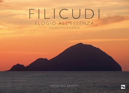 Filicudi. Elogio all’essenza-Eulogy to essence. Ediz. a colori - Fernando Zanetti - copertina