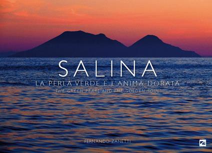 Salina. La perla verde e l’anima dorata-The green pearl and the golden soul. Ediz. a colori - Fernando Zanetti - copertina
