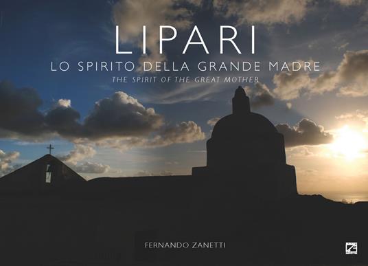 Lipari. Lo spirito della grande madre-The spirit of the great mother. Ediz. a colori - Fernando Zanetti - copertina