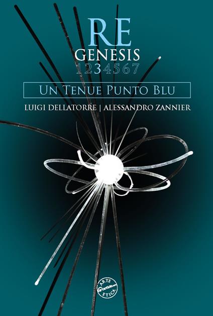 Re Genesis. Vol. 3: Un tenue punto blu - Luigi Dellatorre,Alessandro Zannier,Sandro Orlandi Stagl - copertina