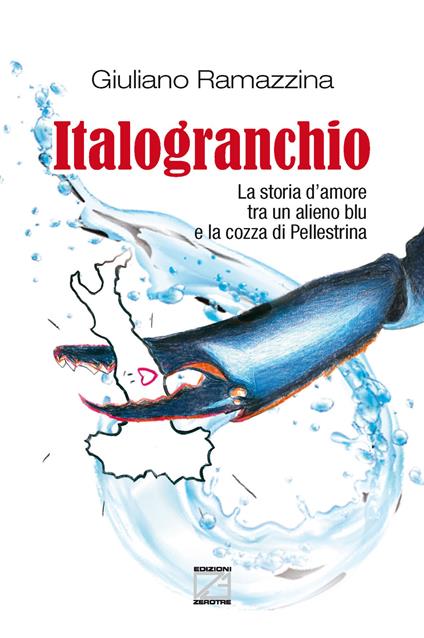 Italogranchio. La storia d'amore tra un alieno blu e la cozza di Pellestrina. Nuova ediz. - Giuliano Ramazzina - copertina