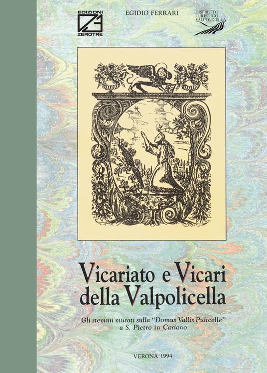 Vicariato e vicari della Valpolicella. Gli stemmi murati sulla «Domus Vallis Pulicelle» a S. Pietro in Cariano - Egidio Ferrari - copertina