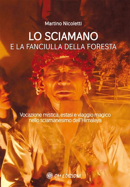 La sciamano e la fanciulla della foresta. Vocazione mistica, estasi e viaggio magico nello sciamanesimo dell'Himalaya - Martino Nicoletti - copertina