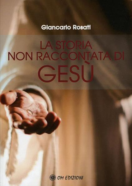 La storia non raccontata di Gesù - Giancarlo Rosati - copertina