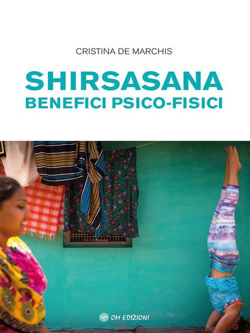 Shirsasana. Benefici psico-fisici - Cristina De Marchis - ebook