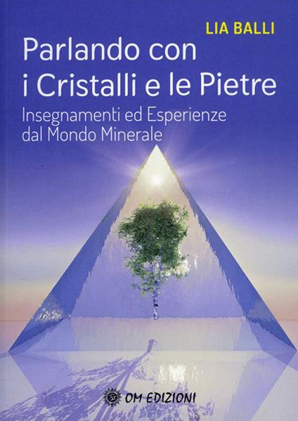 Parlando con i cristalli e le pietre. Insegnamenti ed esperienze dal mondo minerale - Lia Balli - copertina
