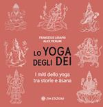 Lo yoga degli dei. I miti dello yoga tra storie e Asana
