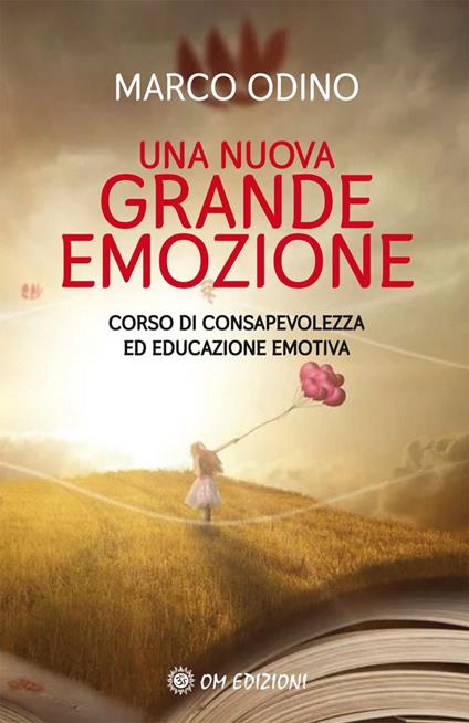 Una nuova grande emozione. Corso di consapevolezza ed educazione emotiva - Marco Odino - copertina