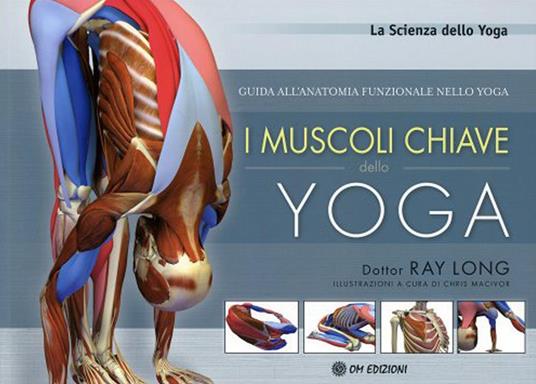 I muscoli chiave dello yoga. Guida all'anatomia funzionale nello yoga - Ray Long,C. Macivor,G. Cerquetti - ebook