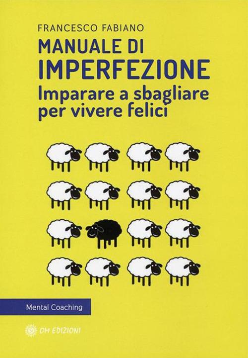 Manuale di imperfezione. Imparare a sbagliare per vivere felici - Francesco Fabiano - ebook