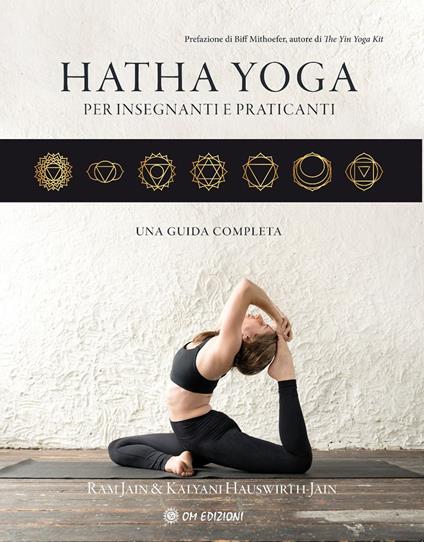 Hatha yoga per insegnanti e praticanti. Una guida completa - Ram Jain,Kalyani Hauswirth-Jain - copertina