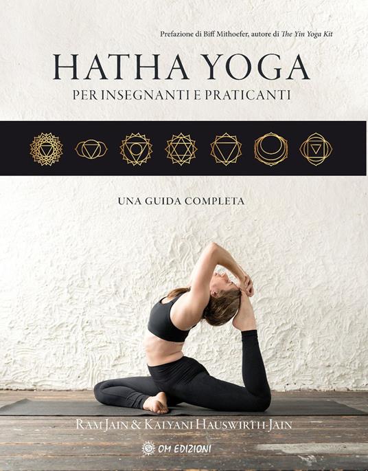 Hatha yoga per insegnanti e praticanti. Una guida completa - Ram Jain,Kalyani Hauswirth-Jain - copertina
