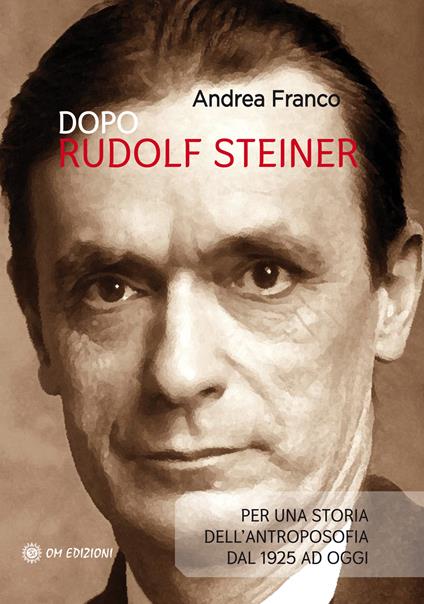 Dopo Rudolf Steiner. Per una storia dell'antroposofia dal 1925 ad oggi - Andrea Franco - copertina