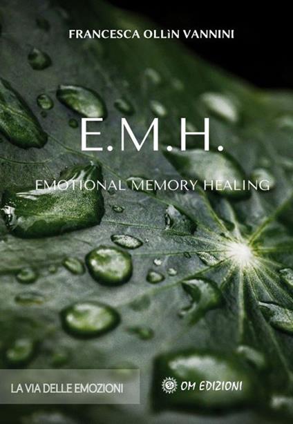 EMH Emotional Memory Healing. La via delle emozioni - Francesca Ollin Vannini - copertina