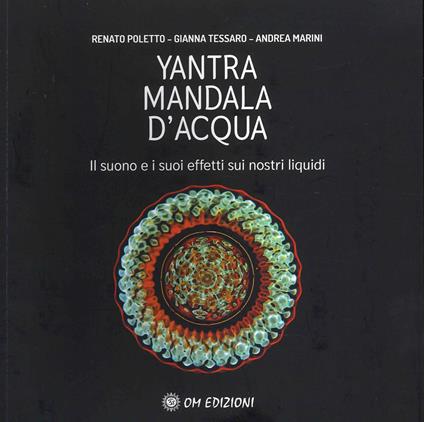 Yantra. Mandala d'acqua. Il suono e i suoi effetti sui nostri liquidi - Renato Poletto,Gianna Tessaro,Andrea Marini - copertina