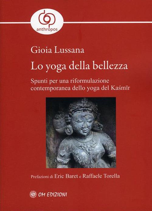 Lo yoga della bellezza. Spunti per una riformulazione contemporanea dello yoga del Kasmir - Gioia Lussana - ebook
