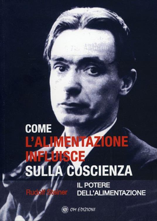 Come l'alimentazione influisce sulla coscienza. Il potere dell'alimentazione - Rudolf Steiner - copertina