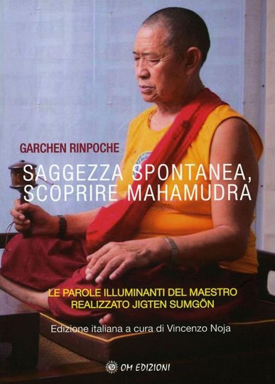 Saggezza spontanea. Scoprire Mahamudra. Le parole illuminanti del maestro realizzato Jigten Sumgön - Rinpoche Garchen - copertina
