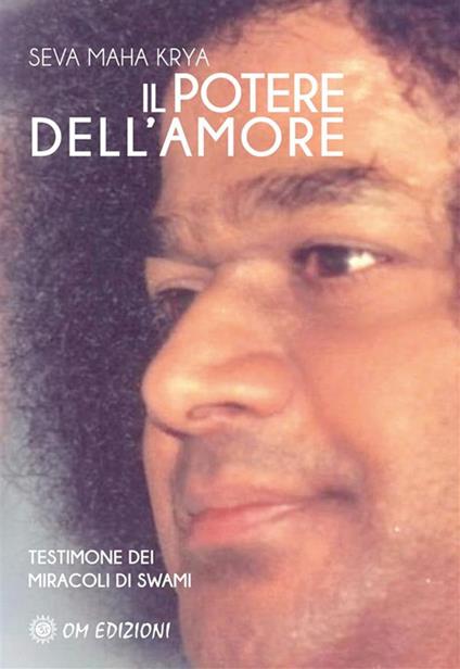 Il potere dell'amore. Testimone dei miracoli di Swami - Seva Maha Krya - ebook
