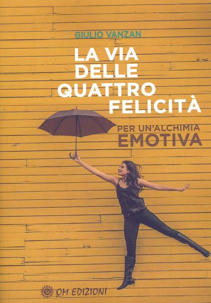 La via delle quattro felicità. Per un'alchimia emotiva - Giulio Vanzan - ebook