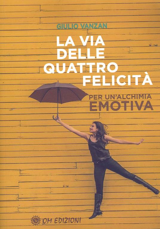 La via delle quattro felicità. Per un'alchimia emotiva - Giulio Vanzan - ebook