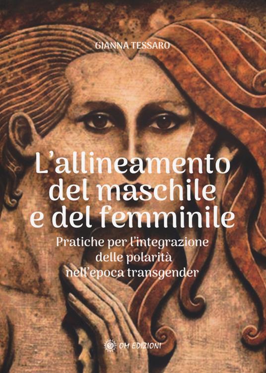Allineamento del maschile e del femminile. Pratiche per l'integrazione delle polarità nell'epoca transgerder - Gianna Tessaro - copertina