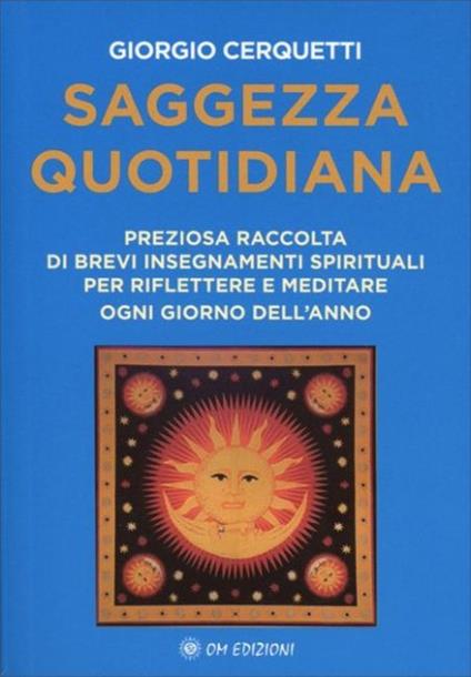 Saggezza quotidiana. Preziosa raccolta di brevi insegnamenti spirituali per riflettere e meditare ogni giorno dell'anno - Giorgio Cerquetti - copertina