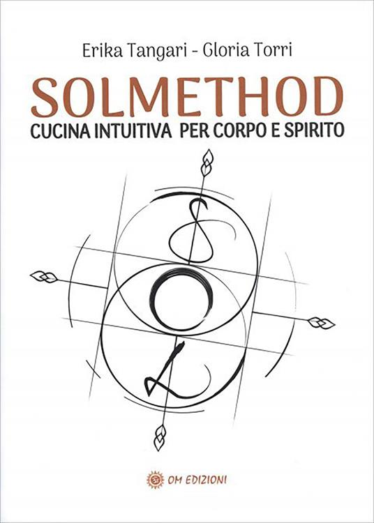 Solmethod. Cucina intuitiva per corpo e spirito - Erika Tangari,Gloria Torri - copertina