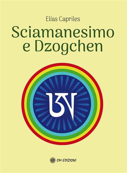 Sciamanesimo e dzoghcen - Elias Capriles,Alessandra Policreti - ebook