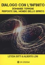Dialogo con l'infinito. Domande terrene. Rsposte dal mondo dello spirito