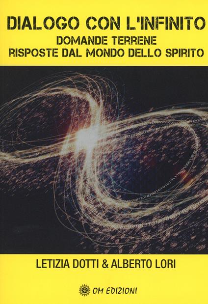 Dialogo con l'infinito. Domande terrene. Rsposte dal mondo dello spirito - Letizia Dotti,Alberto Lori - copertina