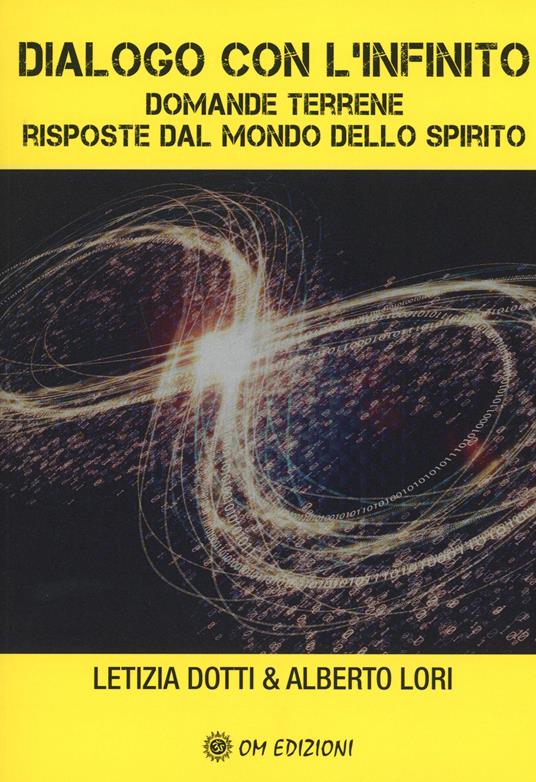 Dialogo con l'infinito. Domande terrene. Rsposte dal mondo dello spirito - Letizia Dotti,Alberto Lori - copertina