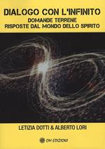 Dialogo con l'infinito. Domande terrene. Rsposte dal mondo dello spirito