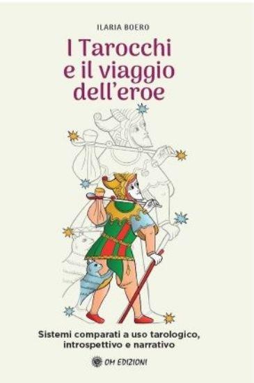 I tarocchi e il viaggio dell'eroe. Sistemi comparati a uso tarologico, introspettivo e narrativo - Ilaria Boero - copertina