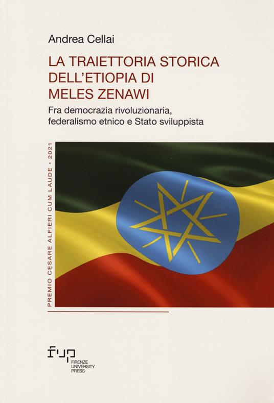 La traiettoria storica dell’Etiopia di Meles Zenawi. Fra democrazia rivoluzionaria, federalismo etnico e Stato sviluppista - Andrea Cellai - copertina