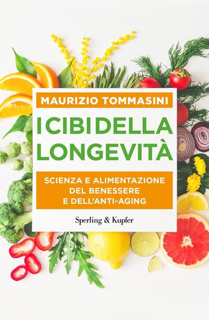I cibi della longevità. Scienza e alimentazione del benessere e dell'anti-aging - Maurizio Tommasini - ebook