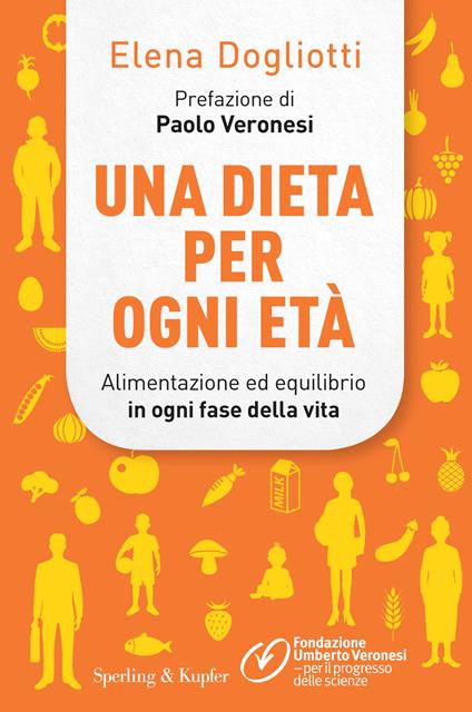 Una dieta per ogni età. Alimentazione ed equilibrio in ogni fase della vita - Elena Dogliotti,Fondazione Umberto Veronesi - ebook