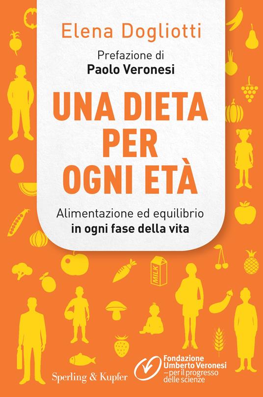Una dieta per ogni età. Alimentazione ed equilibrio in ogni fase della vita - Elena Dogliotti,Fondazione Umberto Veronesi - ebook