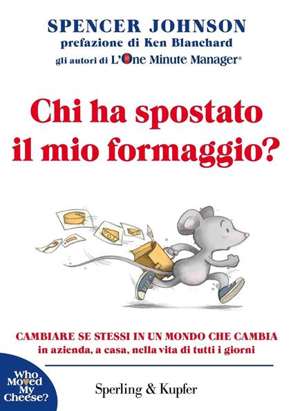 Chi ha spostato il mio formaggio? Cambiare se stessi in un mondo che cambia in azienda, a casa, nella vita di tutti i giorni - Spencer Johnson,Alfredo Guaraldo - ebook