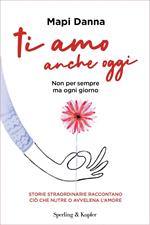 Ti amo anche oggi. Non per sempre ma ogni giorno
