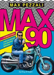 Max90. La mia storia. I miti e le emozioni di un decennio fighissimo