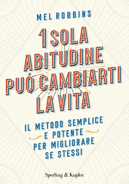 1 sola abitudine può cambiarti la vita. Il metodo semplice e potente per migliorare se stessi - Mel Robbins,Dade Fasic - ebook