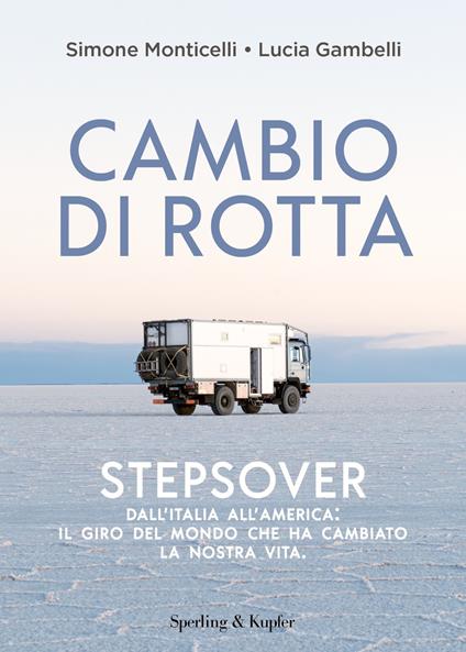 Cambio di rotta. Stepsover. Dall'Italia all'America: il giro del mondo che ha cambiato la nostra vita - Lucia Gambelli,Simone Monticelli - ebook