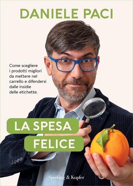 La spesa felice. Come scegliere i prodotti migliori da mettere nel carrello e difendersi dalle insidie delle etichette - Daniele Paci - ebook
