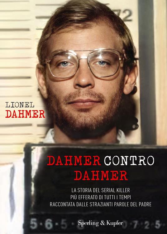 Dahmer contro Dahmer. La storia del serial killer più efferato di tutti i tempi raccontata dalle strazianti parole del padre - Lionel Dahmer,Lorenzo Ruggiero - ebook