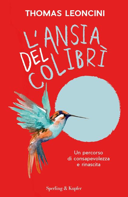 L' ansia del colibrì. Un percorso di consapevolezza e rinascita - Thomas Leoncini - ebook